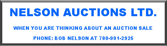 Text Box: Nelson Auctions Ltd.When you Are Thinking About an Auction SalePhone: Bob Nelson at 780-991-2925